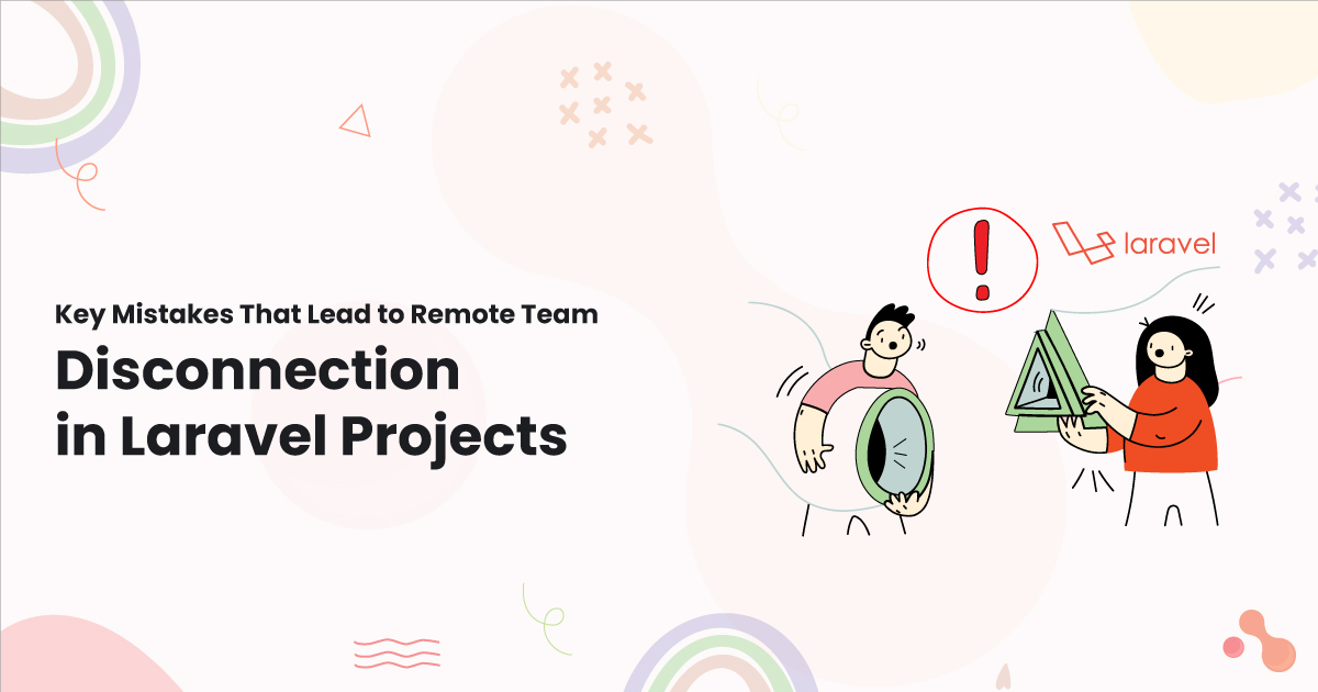 1-Key-Mistakes-That-Lead-to-Remote-Team-Disconnection-in-Laravel-Projects