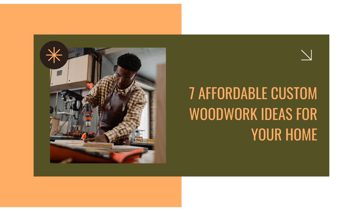 7 Affordable Custom Woodwork Ideas for Your Home