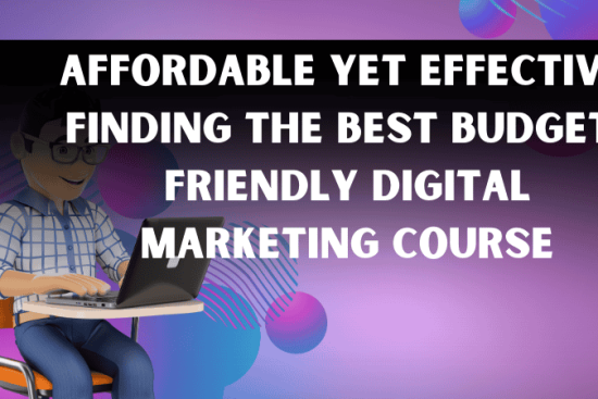 Affordable Yet Effective Finding the Best Budget-Friendly Digital Marketing Course