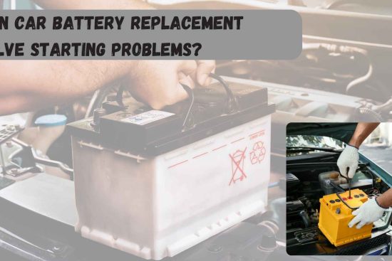 Can Car Battery Replacement Solve Starting Problems