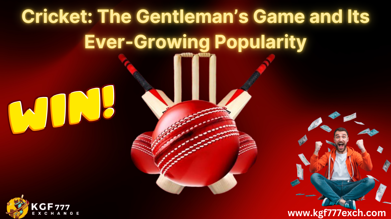 Cricket The Gentleman’s Game and Its Ever-Growing Popularity