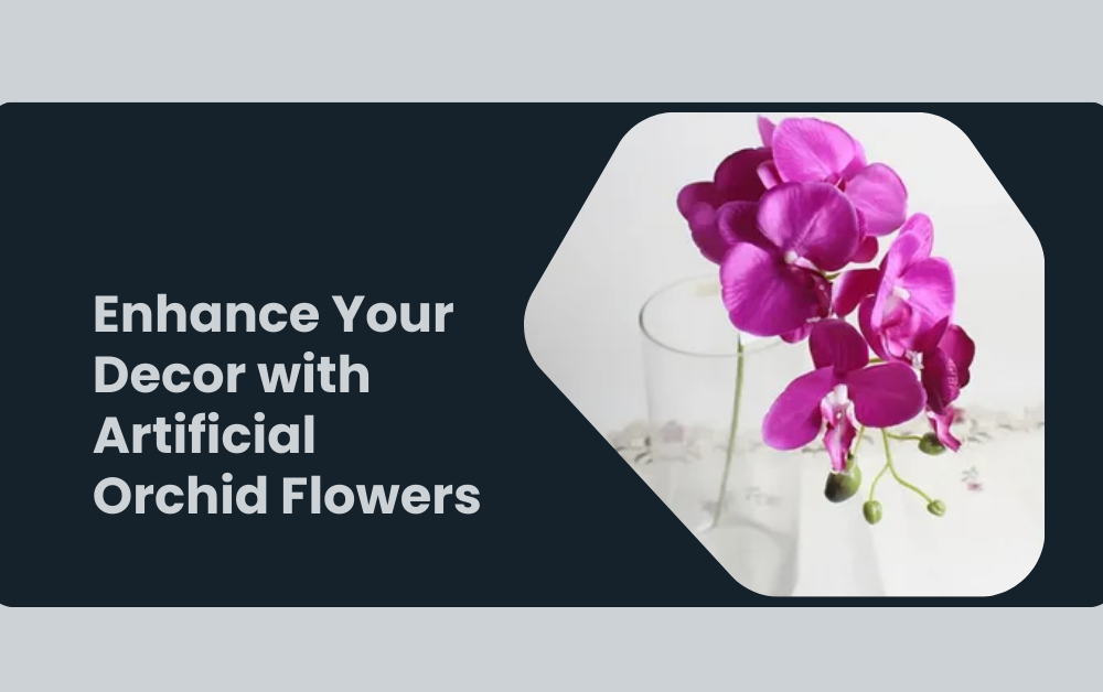 Enhance Your Decor with Artificial Orchid Flowers