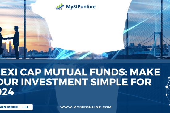 Flexi Cap Mutual Funds Make Your Investment Simple for 2024