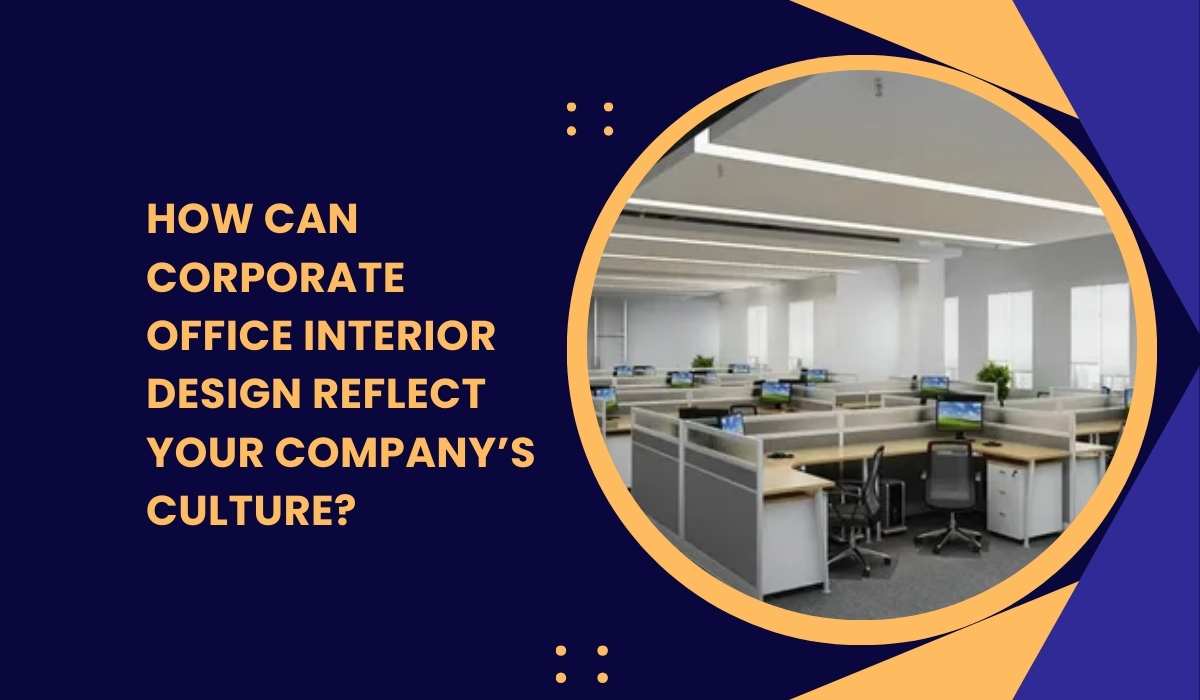 How Can Corporate Office Interior Design Reflect Your Company’s Culture