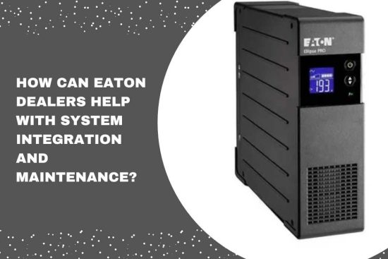 How Can Eaton Dealers Help with System Integration and Maintenance