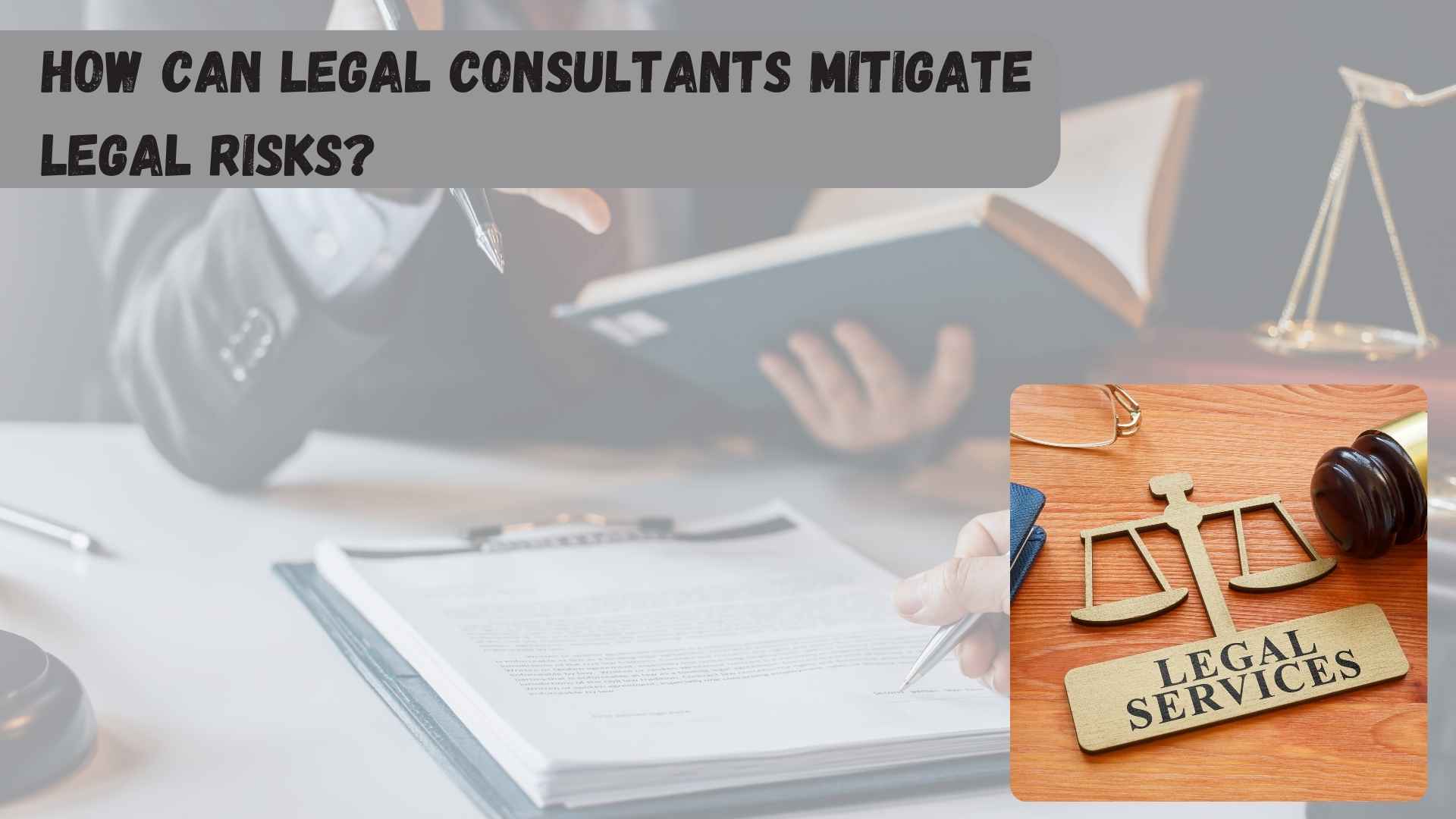 How Can Legal Consultants Mitigate Legal Risks