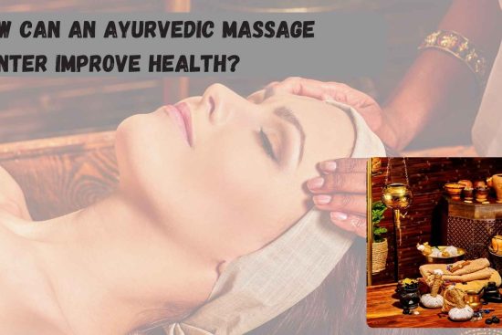 How Can an Ayurvedic Massage Center Improve Health