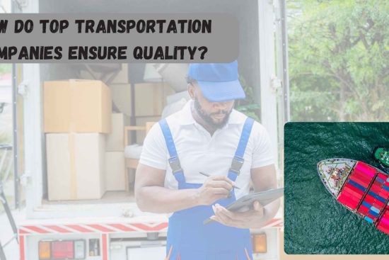 How Do Top Transportation Companies Ensure Quality