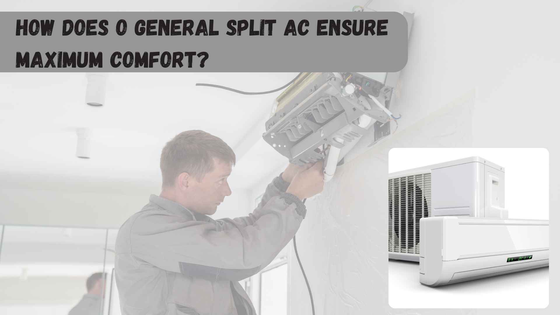 How Does O General Split AC Ensure Maximum Comfort