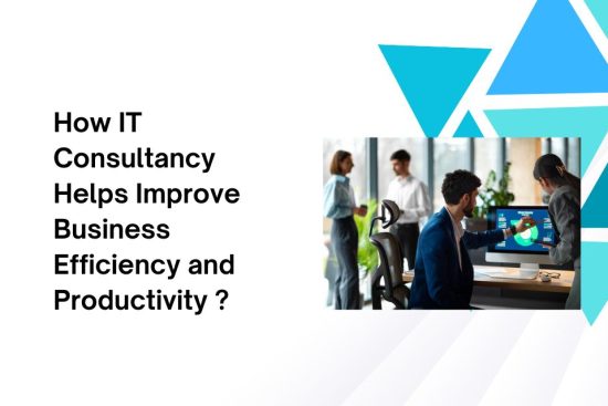 How IT Consultancy Helps Improve Business Efficiency and Productivity