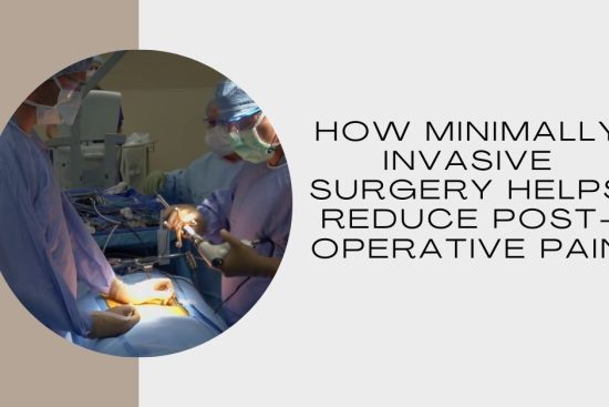 How Minimally Invasive Surgery Helps Reduce Post-Operative Pain