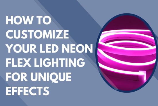 How to Customize Your LED Neon Flex Lighting for Unique Effects