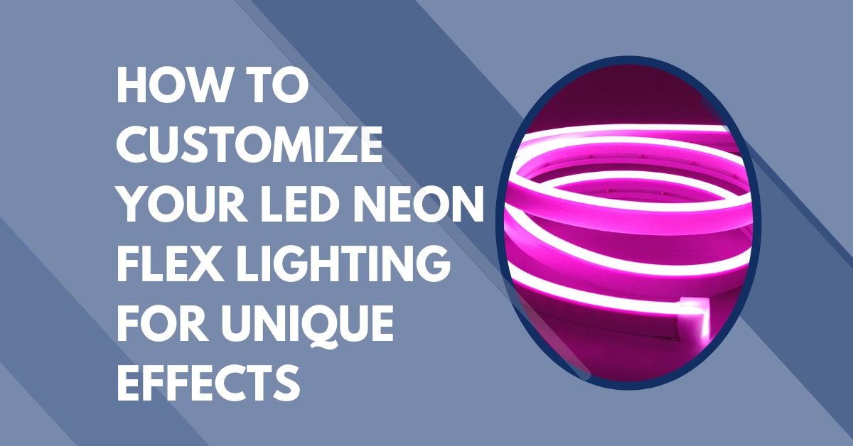 How to Customize Your LED Neon Flex Lighting for Unique Effects