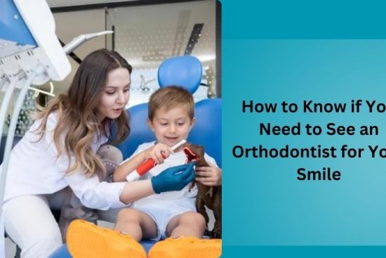 How to Know if You Need to See an Orthodontist for Your Smile