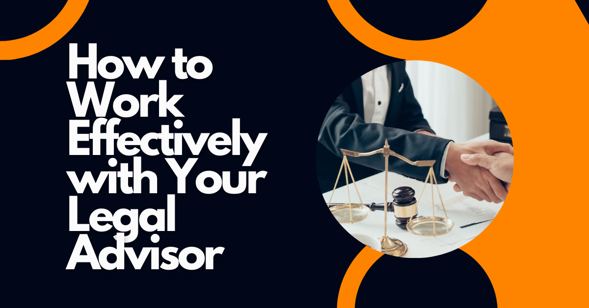 How to Work Effectively with Your Legal Advisor