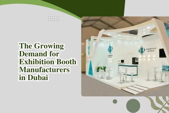 The Growing Demand for Exhibition Booth Manufacturers in Dubai