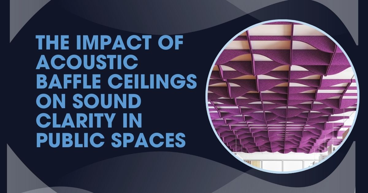 The Impact of Acoustic Baffle Ceilings on Sound Clarity in Public Spaces