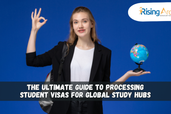 The Ultimate Guide to Processing Student Visas for Global Study Hubs