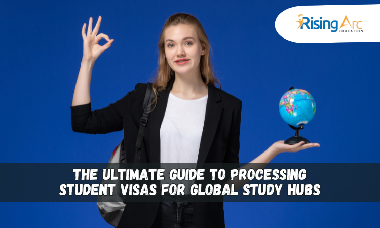 The Ultimate Guide to Processing Student Visas for Global Study Hubs