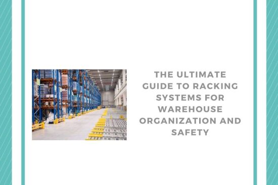 The Ultimate Guide to Racking Systems for Warehouse Organization and Safety