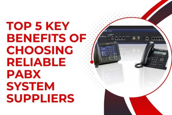 Top 5 Key Benefits of Choosing Reliable PABX System Suppliers