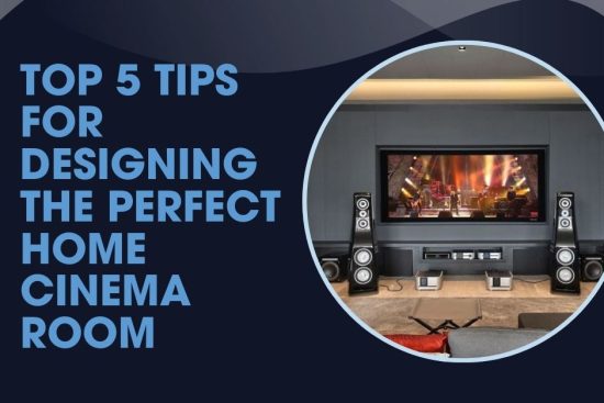 Top 5 Tips for Designing the Perfect Home Cinema Room