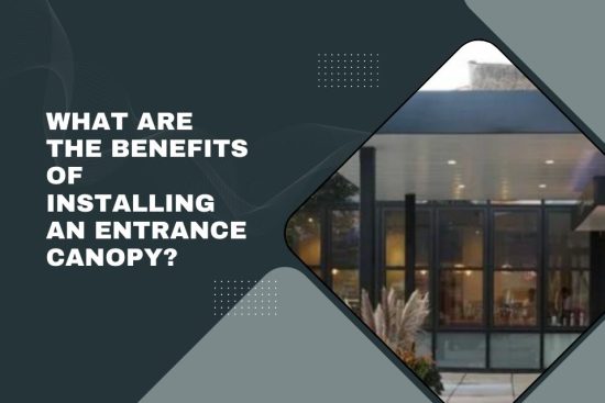 What Are the Benefits of Installing an Entrance Canopy