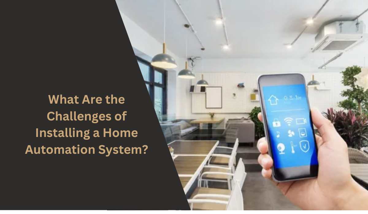 What Are the Challenges of Installing a Home Automation System