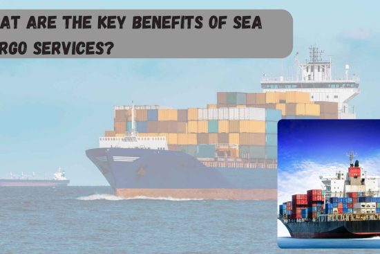 What Are the Key Benefits of Sea Cargo Services