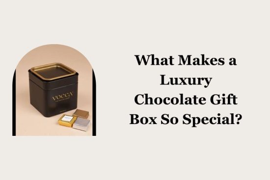 What Makes a Luxury Chocolate Gift Box So Special