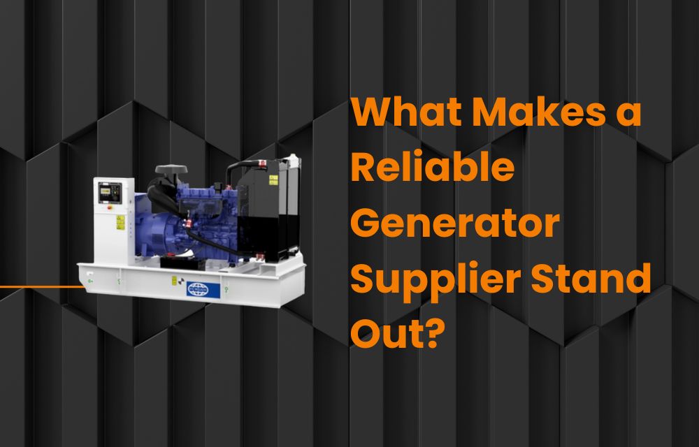 What Makes a Reliable Generator Supplier Stand Out