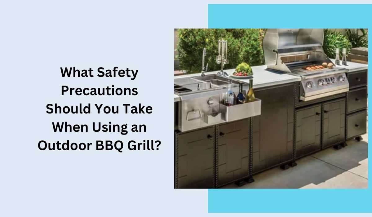 What Safety Precautions Should You Take When Using an Outdoor BBQ Grill