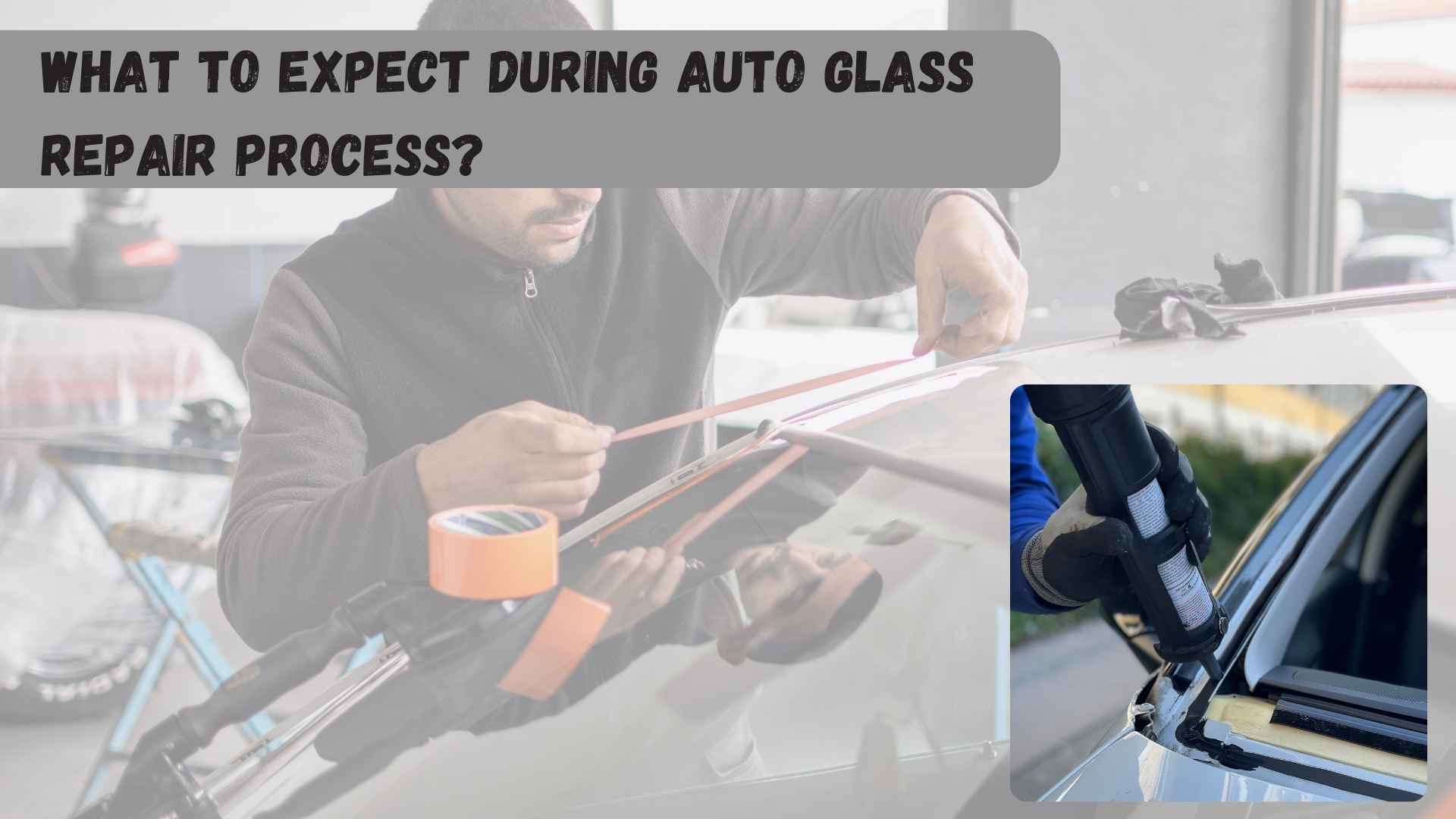 What to Expect During Auto Glass Repair Process