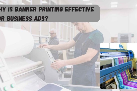 Why Is Banner Printing Effective for Business Ads