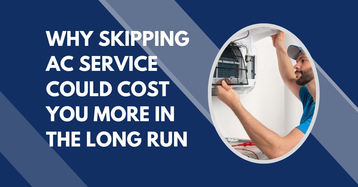 Why Skipping AC Service Could Cost You More in the Long Run