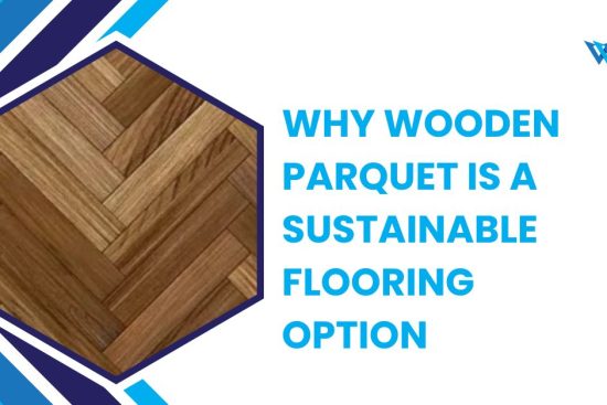 Why Wooden Parquet is a Sustainable Flooring Option