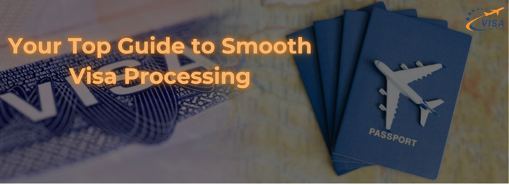 Your Top Guide to Smooth Visa Processing