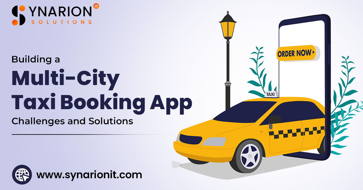 Building a Multi-City Taxi Booking App Challenges and Solutions