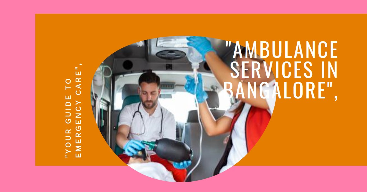 Emergency and non-emergency ambulance services in Bangalore