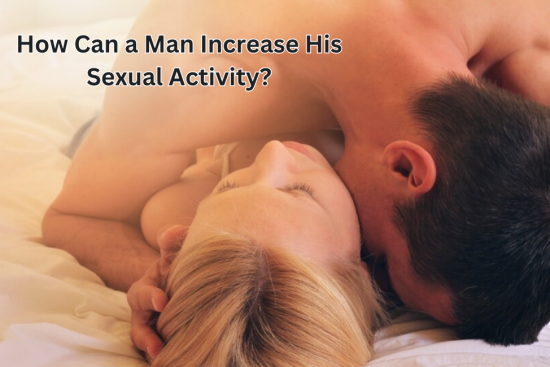 How Can a Man Increase His Sexual Activity