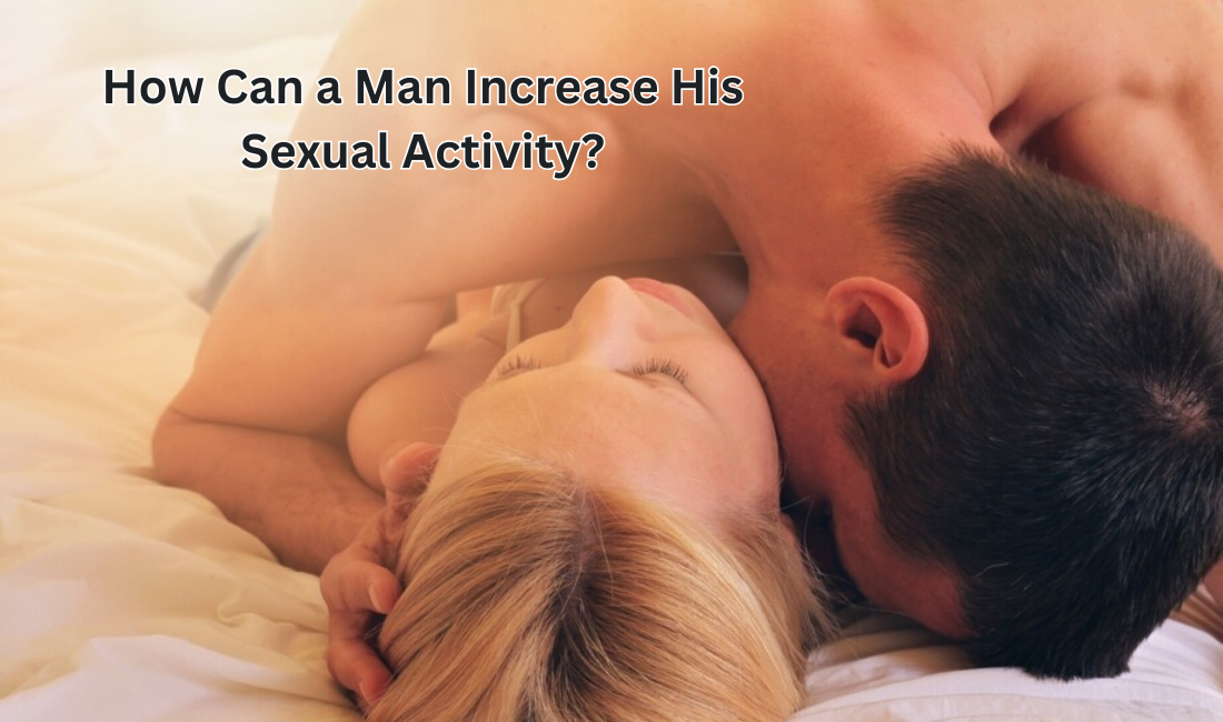 How Can a Man Increase His Sexual Activity