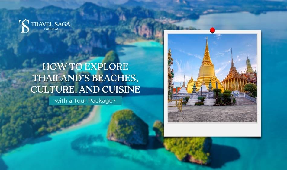 How to Explore Thailand’s Beaches, Culture, and Cuisine with a Tour Package