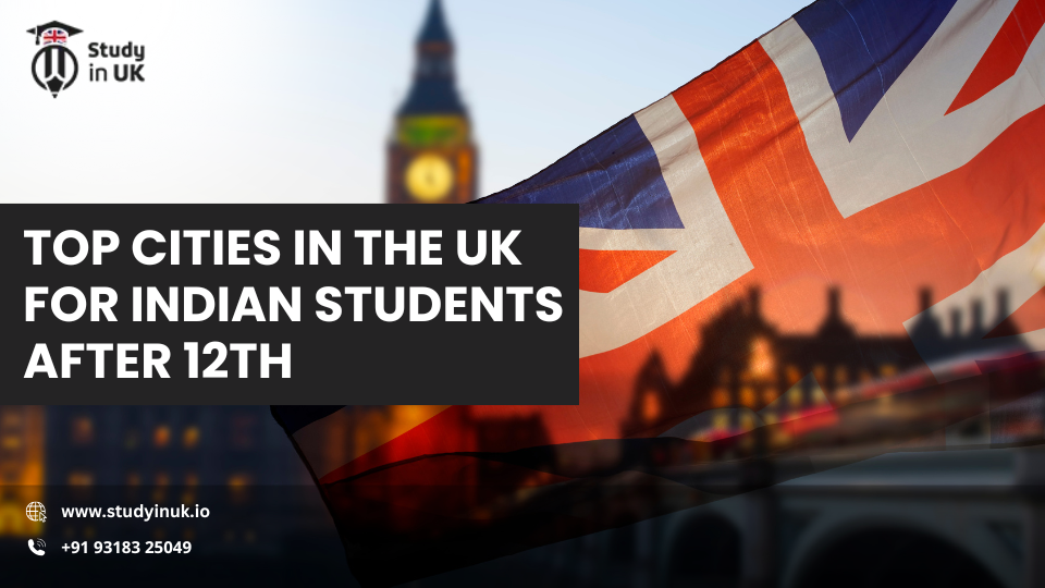 Top Cities in the UK for Indian Students After 12th (1)