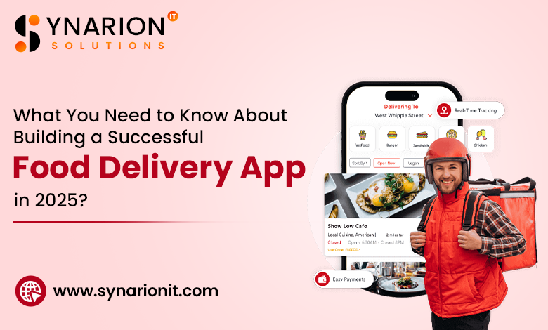 What You Need to Know About Building a Successful Food Delivery App in 2025